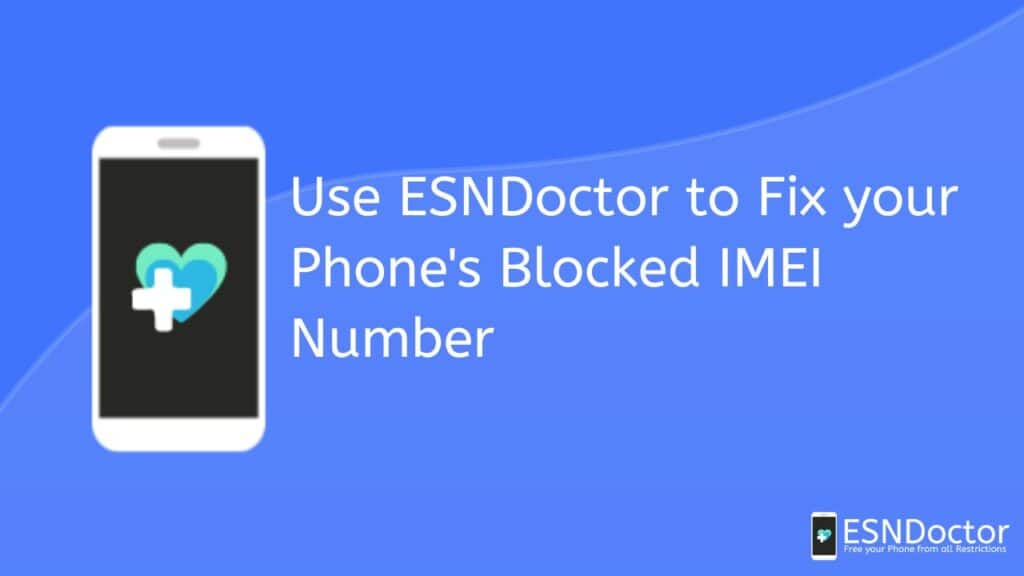Use ESNDoctor to Fix your Phone's Blocked IMEI Number