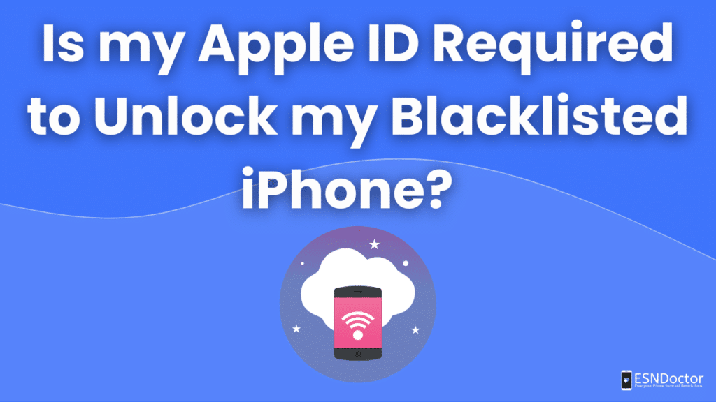 Is my Apple ID Required to Unlock my Blacklisted iPhone?