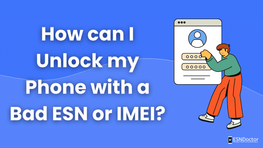 How can I Unlock my Phone with a Bad ESN or IMEI?