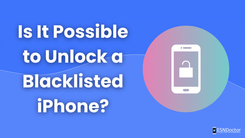 Is It Possible to Unlock a Blacklisted iPhone?