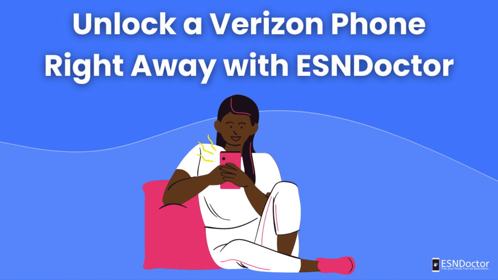 Unlock a Verizon Phone Right Away with ESNDoctor