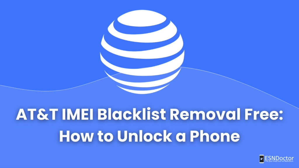 AT&T IMEI Blacklist Removal Free: How to Unlock a Phone
