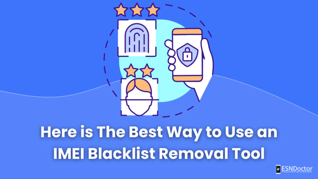 Here is The Best Way to Use an IMEI Blacklist Removal Tool
