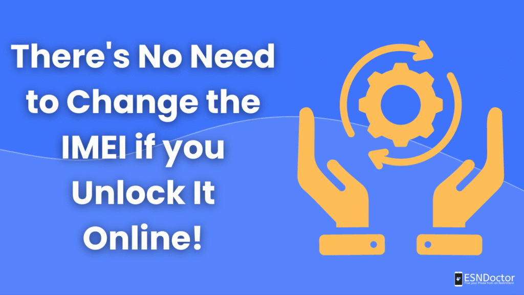 There's No Need to Change the IMEI if you Unlock It Online!
