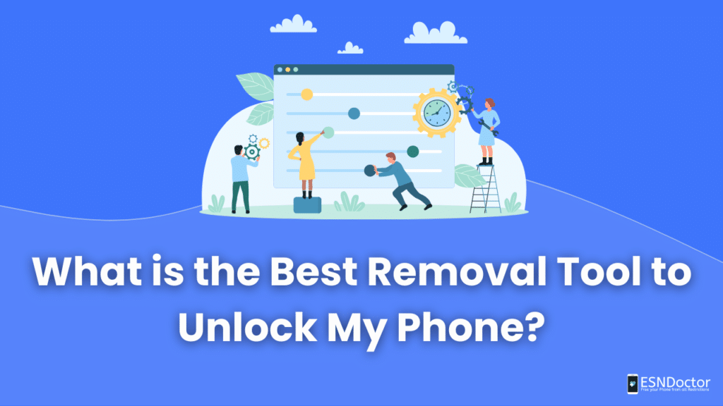What is the Best Removal Tool to Unlock My Phone?