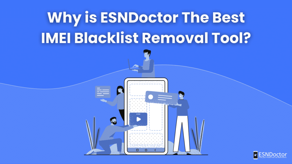 Why is ESNDoctor The Best IMEI Blacklist Removal Tool?
