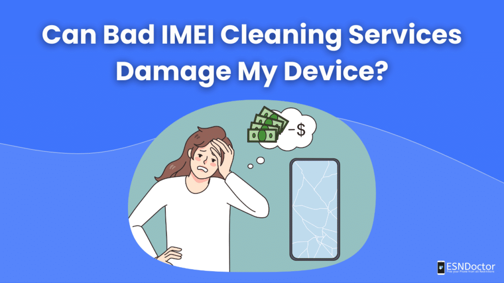 Can Bad IMEI Cleaning Services Damage My Device?
