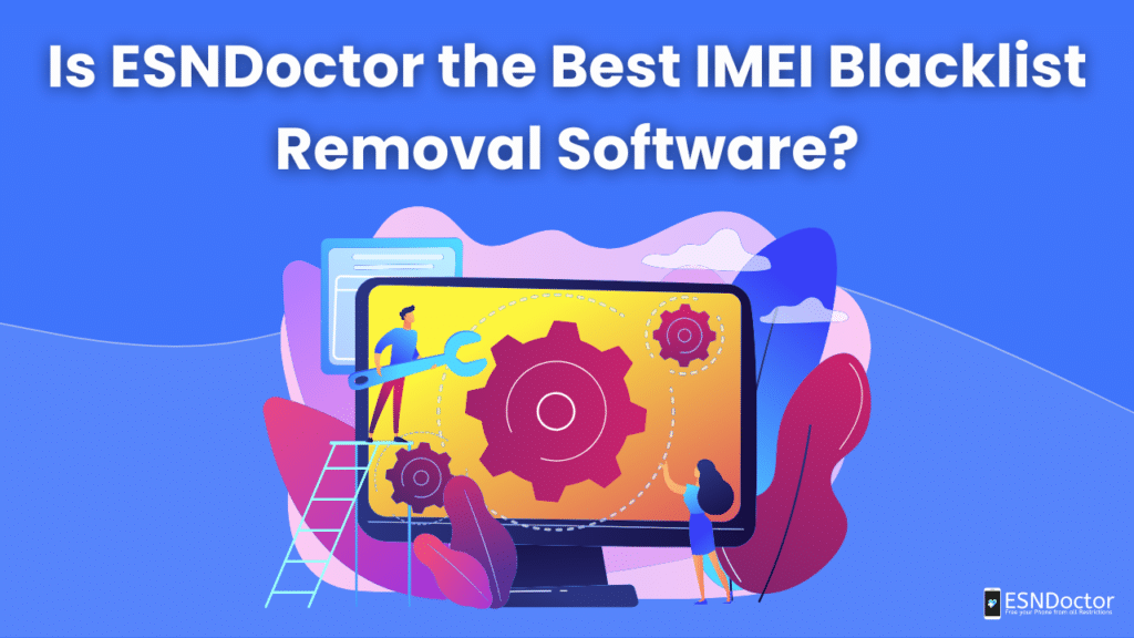 Is ESNDoctor the Best IMEI Blacklist Removal Software?
