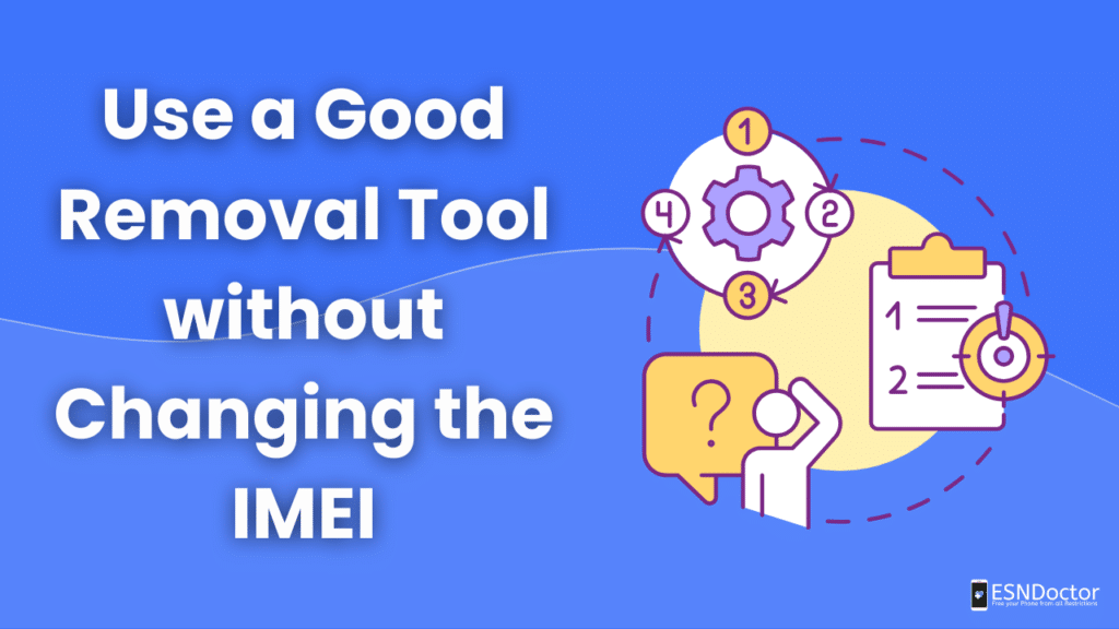 Use a Good Removal Tool without Changing the IMEI