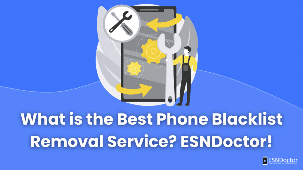 What is the Best Phone Blacklist Removal Service? ESNDoctor!