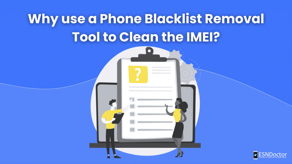 Why use a Phone Blacklist Removal Tool to Clean the IMEI?
