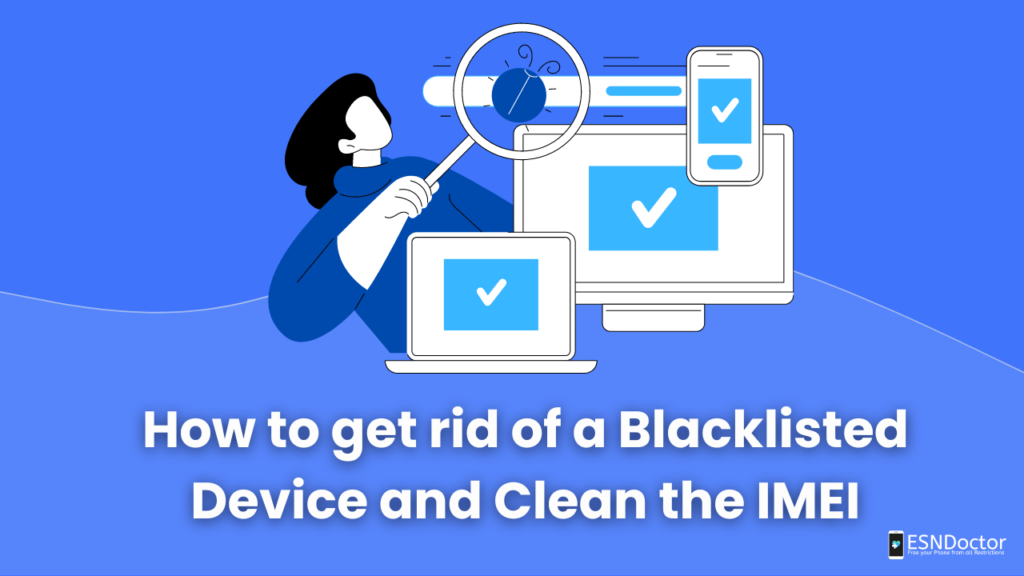 How to get rid of a Blacklisted Device and Clean the IMEI
